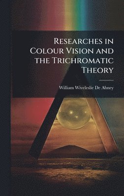 William Wiveleslie De Abney - Researches in Colour Vision and the Trichromatic Theory, Inbunden. Tillgänglighet: Lägg i varukorg