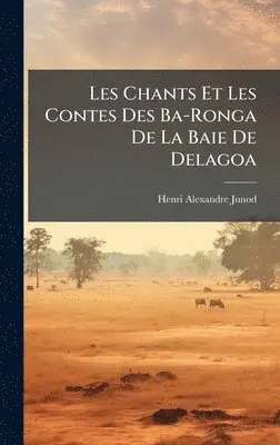 Henri Alexandre Junod - Les Chants Et Les Contes Des Ba-Ronga De La Baie De Delagoa, Inbunden. Tillgänglighet: Tillfälligt slut