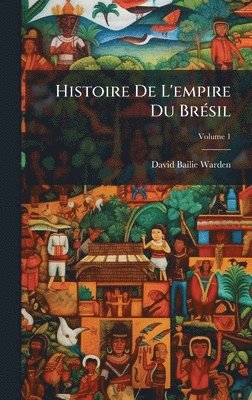David Bailie Warden - Histoire De L'empire Du BrÃ(c)sil, Inbunden. Tillgänglighet: Tillfälligt slut