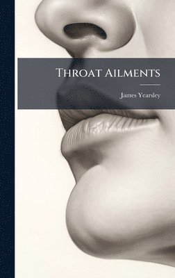 James Yearsley - Throat Ailments, Inbunden. Tillgänglighet: Lägg i varukorg