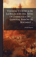 VersiÃ3n Y CrÃ-tica De La RelaciÃ3n Del Sitio De Zaragoza Del ... General BarÃ3n De Rogniat ...