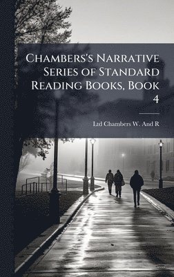 Ltd Chambers W and R - Chambers's Narrative Series of Standard Reading Books, Book 4, Inbunden. Tillgänglighet: Lägg i varukorg