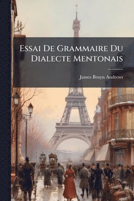 James Bruyn Andrews - Essai De Grammaire Du Dialecte Mentonais, Häftad