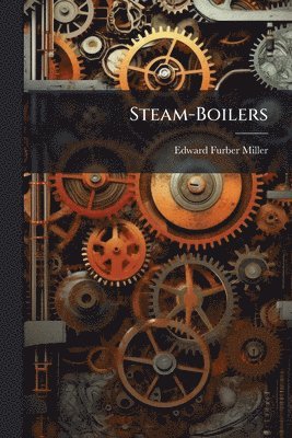Edward Furber Miller - Steam-Boilers, Häftad