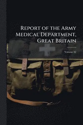 Report of the Army Medical Department, Great Britain