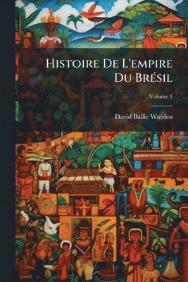 David Bailie Warden - Histoire De L'empire Du BrÃ(c)sil, Häftad. Tillgänglighet: Tillfälligt slut