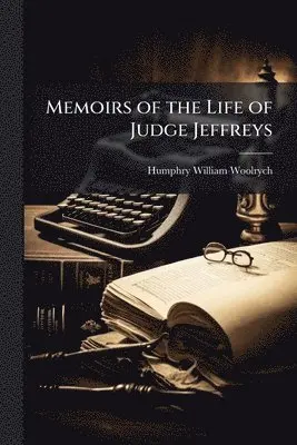 Humphry William Woolrych - Memoirs of the Life of Judge Jeffreys, Häftad. Tillgänglighet: Lägg i varukorg
