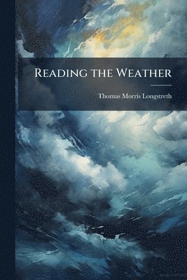 Thomas Morris Longstreth - Reading the Weather, Häftad. Tillgänglighet: Lägg i varukorg