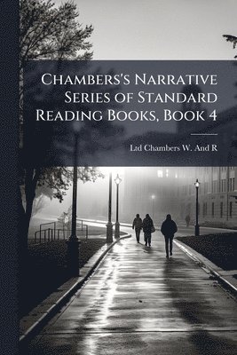 Ltd Chambers W and R - Chambers's Narrative Series of Standard Reading Books, Book 4, Häftad. Tillgänglighet: Lägg i varukorg
