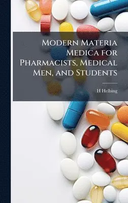 H Helbing - Modern Materia Medica for Pharmacists, Medical Men, and Students, Inbunden. Tillgänglighet: Tillfälligt slut