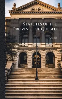 Quã(c)Bec - Statutes of the Province of Quebec, Inbunden. Tillgänglighet: Lägg i varukorg