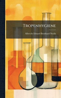 Albrecht Eduard Bernhard Nocht - Tropenhygiene, Inbunden. Tillgänglighet: Tillfälligt slut