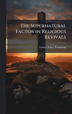 Luther Tracy Townsend - Supernatural Factor in Religious Revivals, Inbunden. Tillgänglighet: Lägg i varukorg