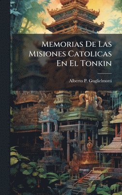 Alberto P Guglielmotti - Memorias De Las Misiones Catolicas En El Tonkin, Inbunden. Tillgänglighet: Lägg i varukorg