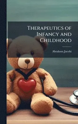 Abraham Jacobi - Therapeutics of Infancy and Childhood, Inbunden. Tillgänglighet: Lägg i varukorg