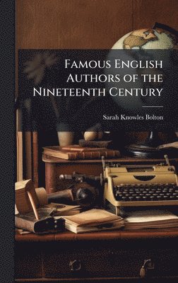 Sarah Knowles Bolton - Famous English Authors of the Nineteenth Century, Inbunden. Tillgänglighet: Lägg i varukorg