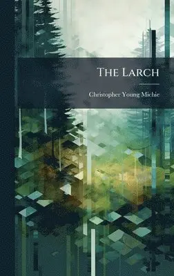 Christopher Young Michie - Larch, Inbunden. Tillgänglighet: Lägg i varukorg