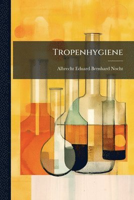 Albrecht Eduard Bernhard Nocht - Tropenhygiene, Häftad. Tillgänglighet: Tillfälligt slut
