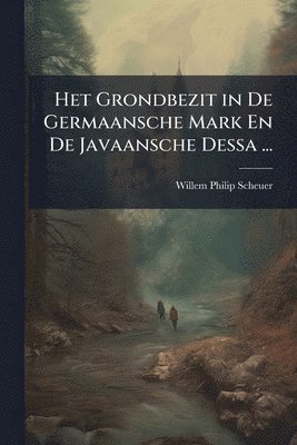 Het Grondbezit in De Germaansche Mark En De Javaansche Dessa ...