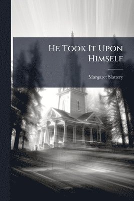 Margaret Slattery - He Took It Upon Himself, Häftad. Tillgänglighet: Lägg i varukorg