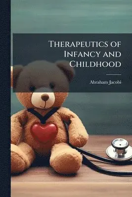 Abraham Jacobi - Therapeutics of Infancy and Childhood, Häftad. Tillgänglighet: Lägg i varukorg