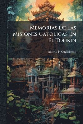 Alberto P Guglielmotti - Memorias De Las Misiones Catolicas En El Tonkin, Häftad. Tillgänglighet: Lägg i varukorg