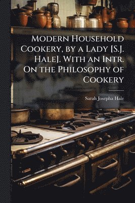 Sarah Josepha Hale - Modern Household Cookery, by a Lady [S.J. Hale]. With an Intr. On the Philosophy of Cookery, Häftad. Tillgänglighet: Lägg i varukorg