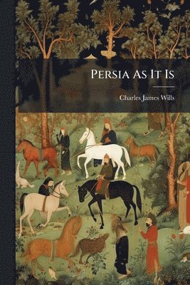 Charles James Wills - Persia As It Is, Häftad. Tillgänglighet: Lägg i varukorg