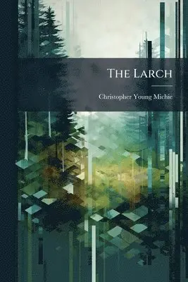 Christopher Young Michie - Larch, Häftad. Tillgänglighet: Lägg i varukorg