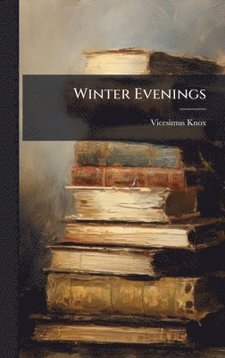 Vicesimus Knox - Winter Evenings, Inbunden. Tillgänglighet: Lägg i varukorg