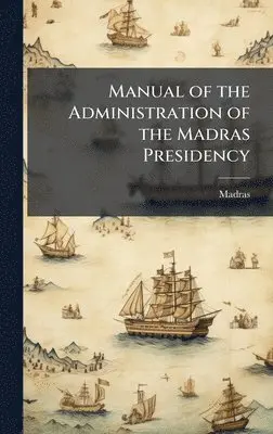 Madras - Manual of the Administration of the Madras Presidency, Inbunden. Tillgänglighet: Lägg i varukorg