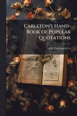 Carleton's Hand-Book of Popular Quotations
