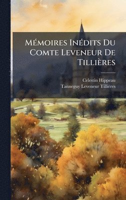 MÃ(c)moires InÃ(c)dits Du Comte Leveneur De Tillières