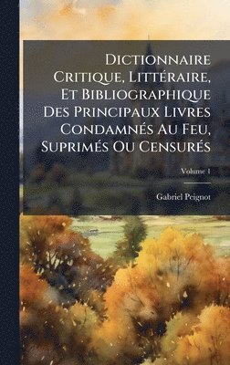 Gabriel Peignot - Dictionnaire Critique, LittÃ(c)raire, Et Bibliographique Des Principaux Livres CondamnÃ(c)s Au Feu, SuprimÃ(c)s Ou CensurÃ(c)s, Inbunden. Tillgänglighet: Lägg i varukorg