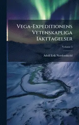 Vega-Expeditionens Vetenskapliga Iakttagelser