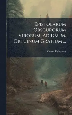 Crotus Rubeanus - Epistolarum Obscurorum Virorum, Ad Dm. M. Ortuinum Gratium ..., Inbunden. Tillgänglighet: Lägg i varukorg