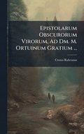 Epistolarum Obscurorum Virorum, Ad Dm. M. Ortuinum Gratium ...