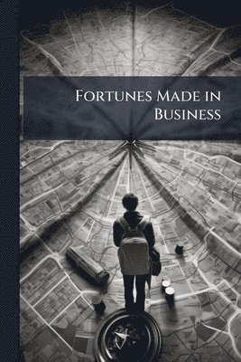 Fortunes Made in Business