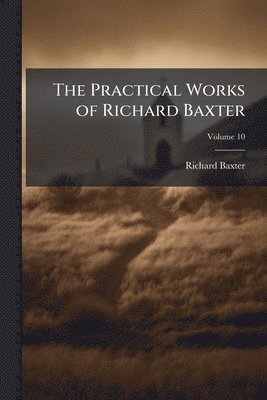 Richard Baxter - Practical Works of Richard Baxter, Häftad