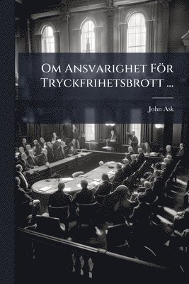 John Ask - Om Ansvarighet För Tryckfrihetsbrott ..., Häftad. Tillgänglighet: Lägg i varukorg