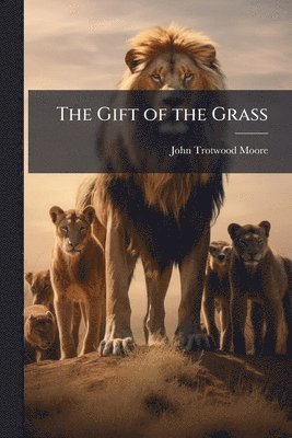 John Trotwood Moore - Gift of the Grass, Häftad