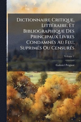 Gabriel Peignot - Dictionnaire Critique, LittÃ(c)raire, Et Bibliographique Des Principaux Livres CondamnÃ(c)s Au Feu, SuprimÃ(c)s Ou CensurÃ(c)s, Häftad. Tillgänglighet: Lägg i varukorg
