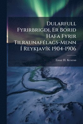 Einar H Kvaran - Dularfull FyrirbrigÃ°i, Er BoriÃ° Hafa Fyrir TilraunafÃ(c)lags-Menn Ã ReykjavÃ-k 1904-1906, Häftad