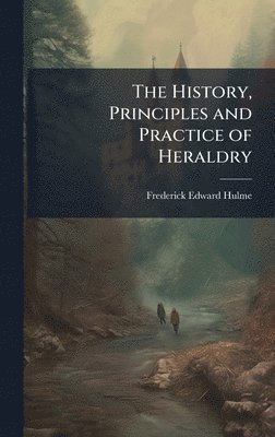 Frederick Edward Hulme - History, Principles and Practice of Heraldry, Inbunden. Tillgänglighet: Lägg i varukorg