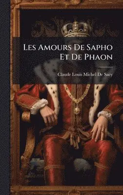 Claude-Louis-Michel De Sacy - Les Amours De Sapho Et De Phaon, Inbunden. Tillgänglighet: Lägg i varukorg