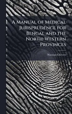 Norman Chevers - Manual of Medical Jurisprudence for Bengal and the North-Western Provinces, Inbunden. Tillgänglighet: Lägg i varukorg