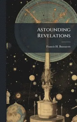 Francis H Buzzacott - Astounding Revelations, Inbunden. Tillgänglighet: Tillfälligt slut