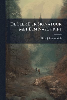 Pieter Johannes Veth - De Leer Der Signatuur Met Een Naschrift, Häftad