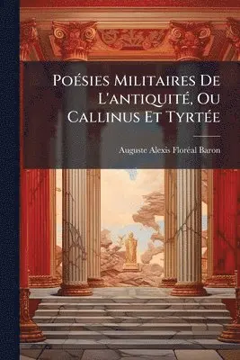 PoÃ(c)sies Militaires De L'antiquitÃ(c), Ou Callinus Et TyrtÃ(c)e
