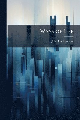 John Hollingshead - Ways of Life, Häftad